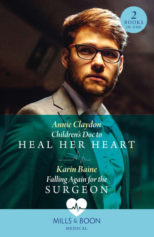 Book cover of Children's Doc To Heal Her Heart / Falling Again For The Surgeon (Mills & Boon Medical): Children's Doc To Heal Her Heart / Falling Again For The Surgeon (ePub edition)