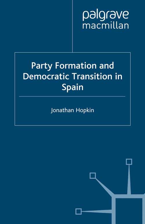 Book cover of Party Formation and Democratic Transition in Spain: The Creation and Collapse of the Union of the Democratic Centre (1999)