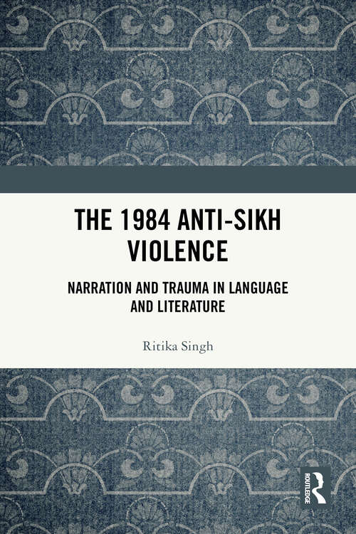 Book cover of The 1984 Anti-Sikh Violence: Narration and Trauma in Language and Literature