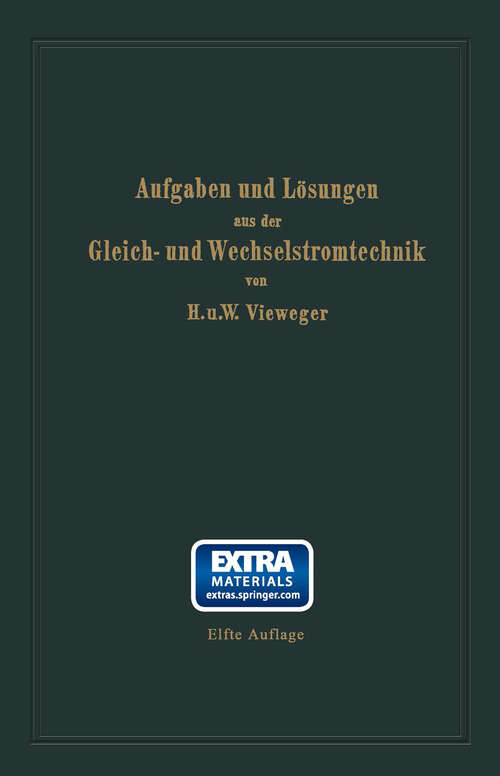 Book cover of Aufgaben und Lösungen aus der Gleich- und Wechselstromtechnik: Ein Übungsbuch für den Unterricht an technischen Hoch- und Fachschulen sowie zum Selbststudium (11. Aufl. 1940)