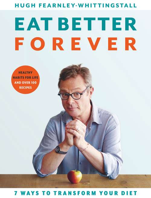 Book cover of Eat Better Forever: 7 Ways to Transform Your Diet