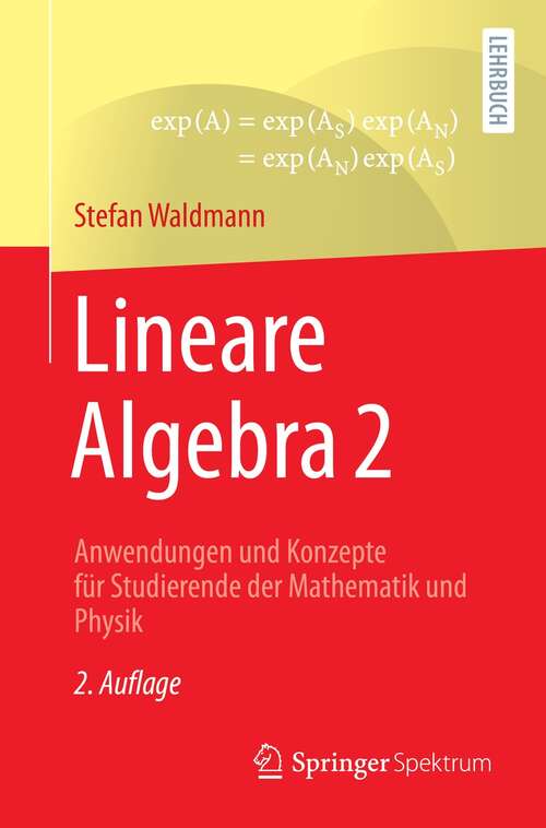 Book cover of Lineare Algebra 2: Anwendungen und Konzepte für Studierende der Mathematik und Physik (2. Aufl. 2022)