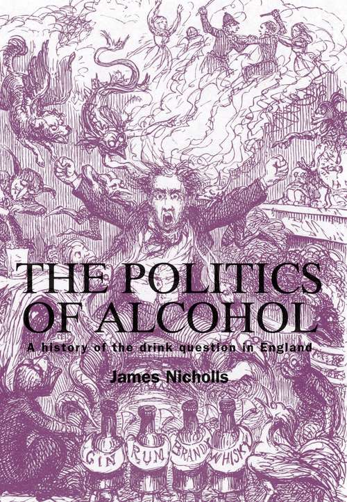 Book cover of The politics of alcohol: A history of the drink question in England