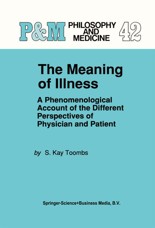 Book cover of The Meaning of Illness: A Phenomenological Account of the Different Perspectives of Physician and Patient (1992) (Philosophy and Medicine #42)