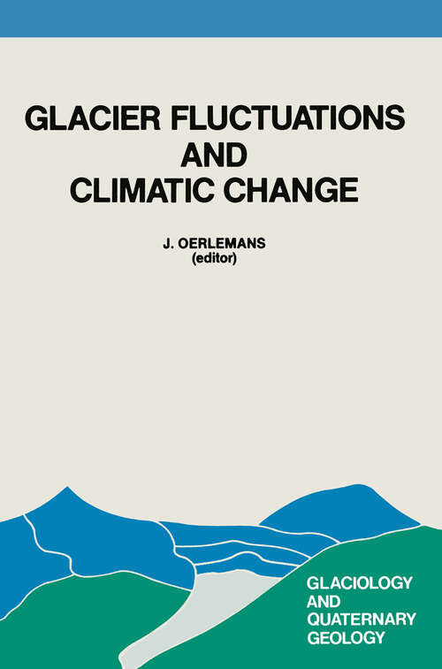Book cover of Glacier Fluctuations and Climatic Change: Proceedings of the Symposium on Glacier Fluctuations and Climatic Change, held at Amsterdam, 1–5 June 1987 (1989) (Glaciology and Quaternary Geology #6)