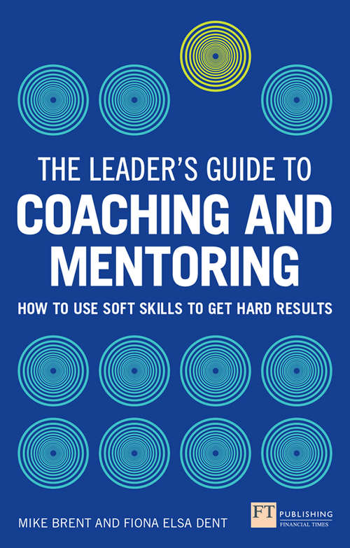 Book cover of Leader's Guide to Coaching & Mentoring, The: How To Use Soft Skills To Get Hard Results