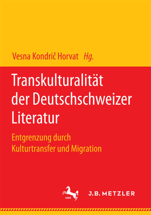 Book cover of Transkulturalität der Deutschschweizer Literatur: Entgrenzung durch Kulturtransfer und Migration