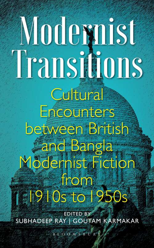 Book cover of Modernist Transitions: Cultural Encounters between British and Bangla Modernist Fiction from 1910s to 1950s