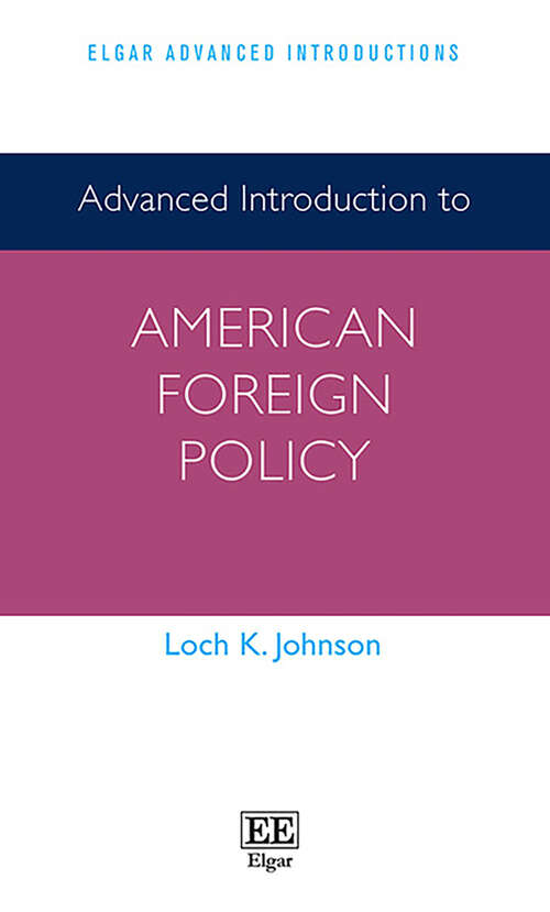 Book cover of Advanced Introduction to American Foreign Policy (Elgar Advanced Introductions series)