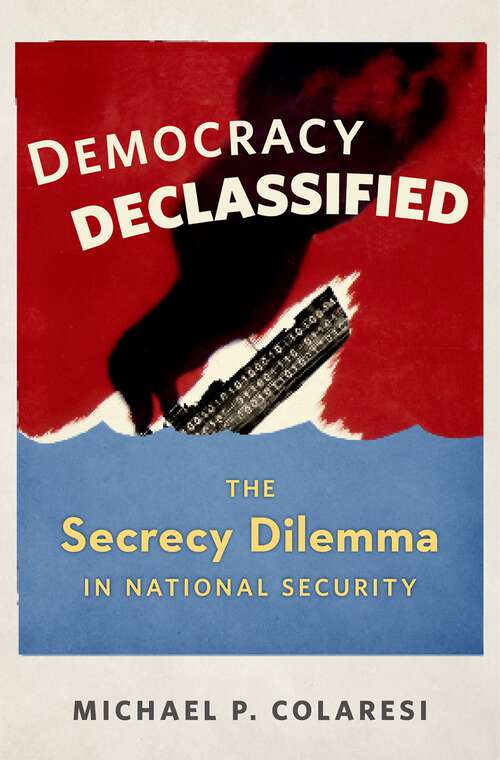 Book cover of Democracy Declassified: The Secrecy Dilemma in National Security