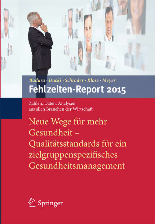 Book cover of Fehlzeiten-Report 2015: Neue Wege für mehr Gesundheit - Qualitätsstandards für ein zielgruppenspezifisches Gesundheitsmanagement (1. Aufl. 2015) (Fehlzeiten-Report #2015)