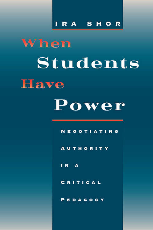 Book cover of When Students Have Power: Negotiating Authority in a Critical Pedagogy