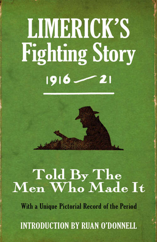 Book cover of Limerick's Fighting Story 1916 - 21: Told By The Men Who Made It With A Unique Pictorial Record of the Period (The Fighting Stories)