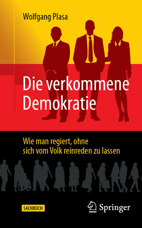 Book cover of Die verkommene Demokratie: Wie man regiert, ohne sich vom Volk reinreden zu lassen (2024)