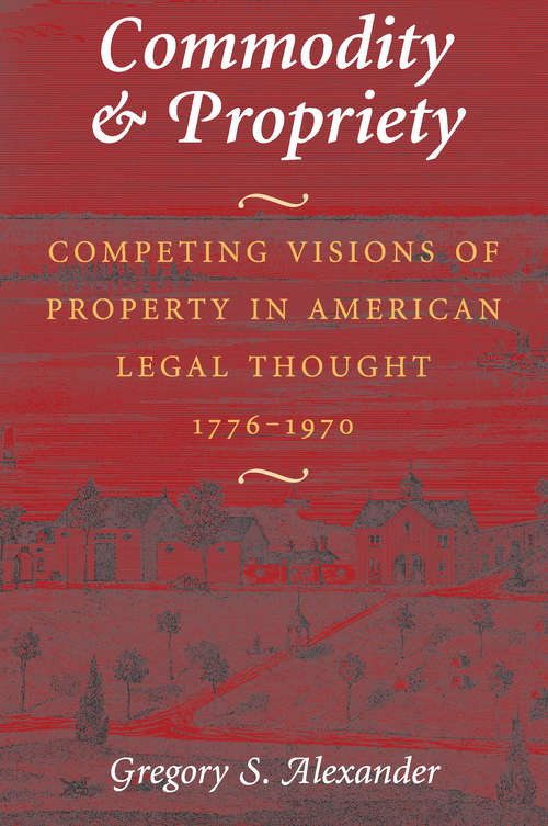 Book cover of Commodity & Propriety: Competing Visions of Property in American Legal Thought, 1776-1970