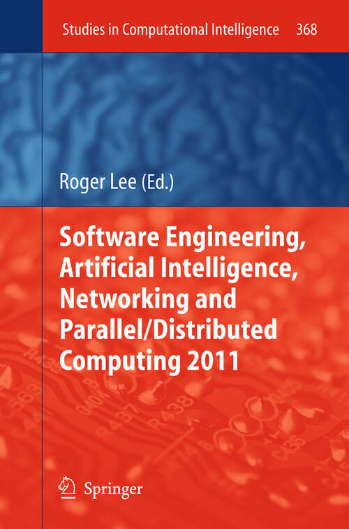 Book cover of Software Engineering, Artificial Intelligence, Networking and Parallel/Distributed Computing 2011 (2011) (Studies in Computational Intelligence #368)