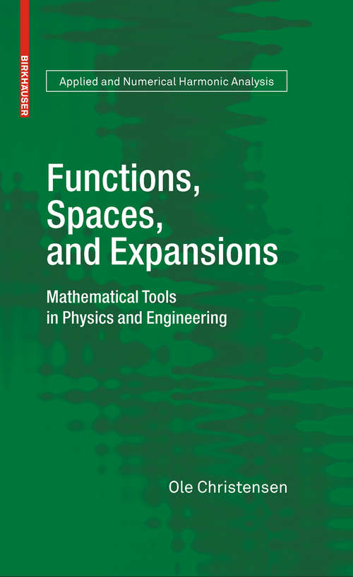 Book cover of Functions, Spaces, and Expansions: Mathematical Tools in Physics and Engineering (2010) (Applied and Numerical Harmonic Analysis)