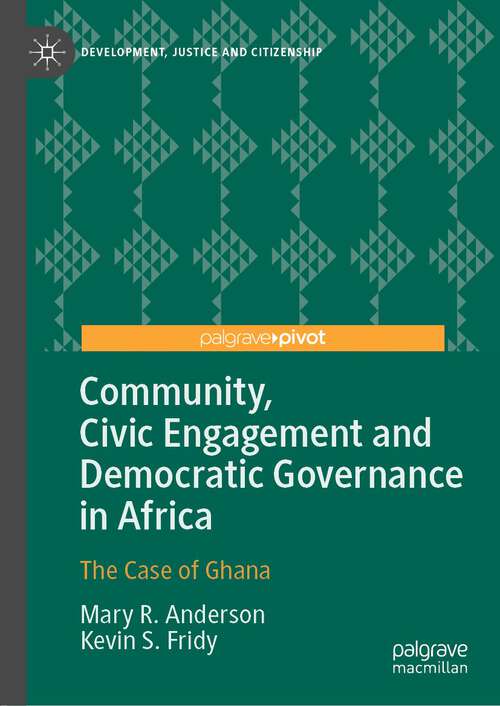 Book cover of Community, Civic Engagement and Democratic Governance in Africa: The Case of Ghana (1st ed. 2022) (Development, Justice and Citizenship)