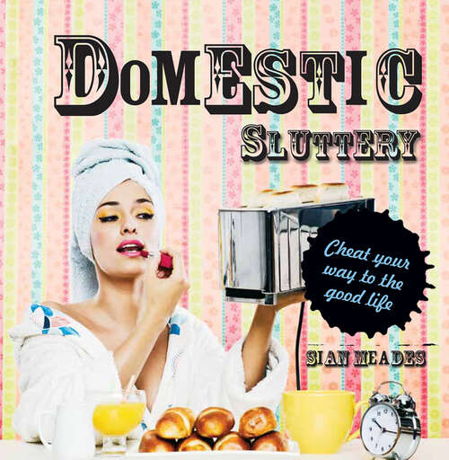 Book cover of Domestic Sluttery: Cheat Your Way To The Good Life (ePub edition)