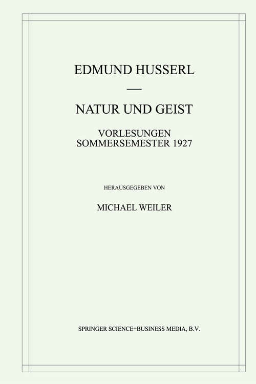 Book cover of Natur und Geist: Vorlesungen Sommersemester 1927 (2001) (Husserliana: Edmund Husserl – Gesammelte Werke #32)