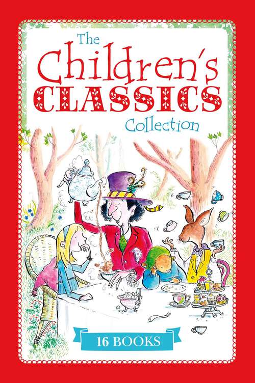 Book cover of The Children's Classics Collection: 16 of the Best Children's Stories Ever Written