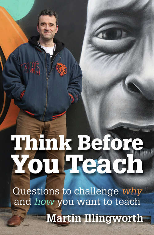 Book cover of Think Before You Teach: Questions to challenge why and how you want to teach