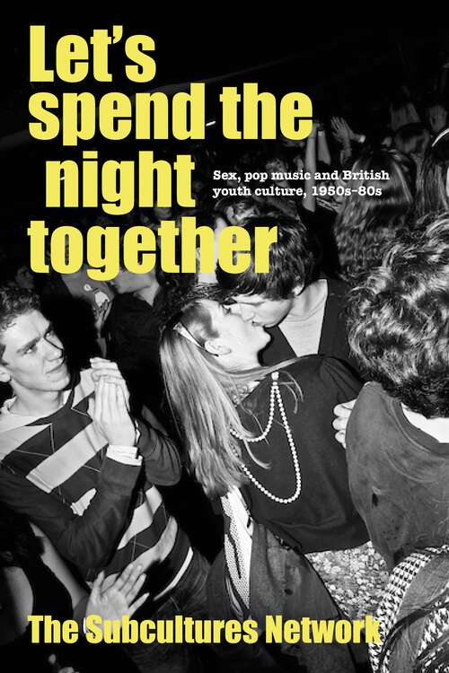 Book cover of Let’s spend the night together: Sex, pop music and British youth culture, 1950s–80s