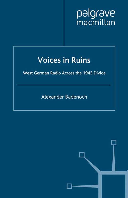 Book cover of Voices in Ruins: West German Radio across the 1945 Divide (2008)