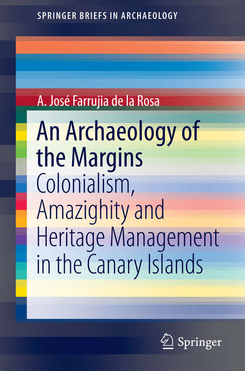 Book cover of An Archaeology of the Margins: Colonialism, Amazighity and Heritage Management in the Canary Islands (2014) (SpringerBriefs in Archaeology)