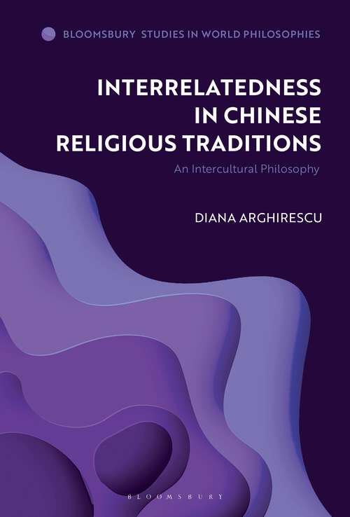 Book cover of Interrelatedness in Chinese Religious Traditions: An Intercultural Philosophy (Bloomsbury Studies in World Philosophies)