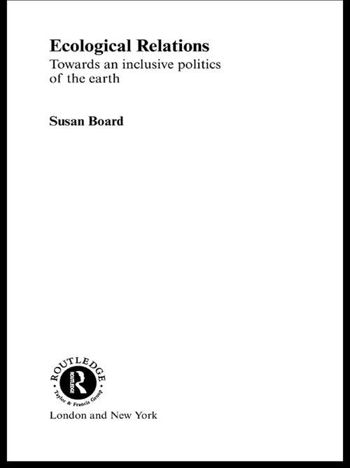 Book cover of Ecological Relations: Towards an Inclusive Politics of the Earth (Routledge Innovations in Political Theory)