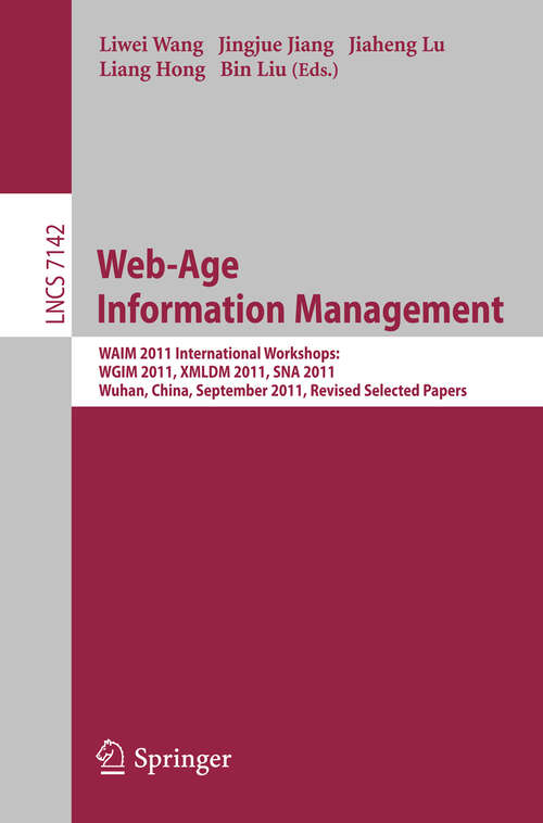 Book cover of Web-Age Information Management: WAIM 2011 International Workshops: WGIM 2011, XMLDM 2011, SNA 2011, Wuhan, China, September 14-16, 2011, Revised Selected Papers (2012) (Lecture Notes in Computer Science #7142)