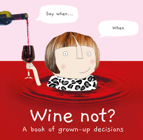 Book cover of Wine Not?: A Book Of Grown-up Decisions (ePub edition)