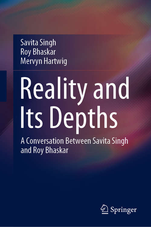 Book cover of Reality and Its Depths: A Conversation Between Savita Singh and Roy Bhaskar (1st ed. 2020)