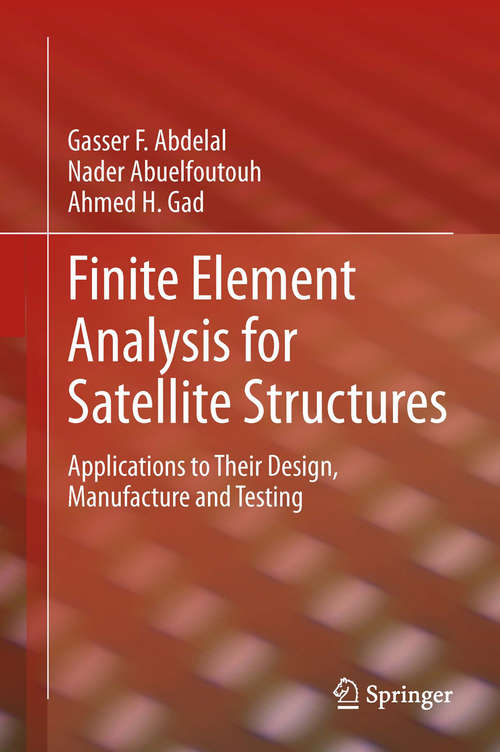 Book cover of Finite Element Analysis for Satellite Structures: Applications to Their Design, Manufacture and Testing (2013)