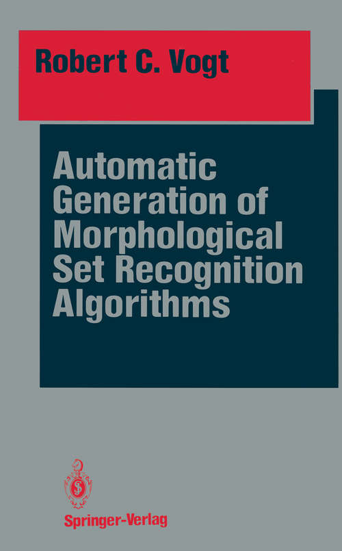 Book cover of Automatic Generation of Morphological Set Recognition Algorithms (1989) (Springer Series in Perception Engineering)
