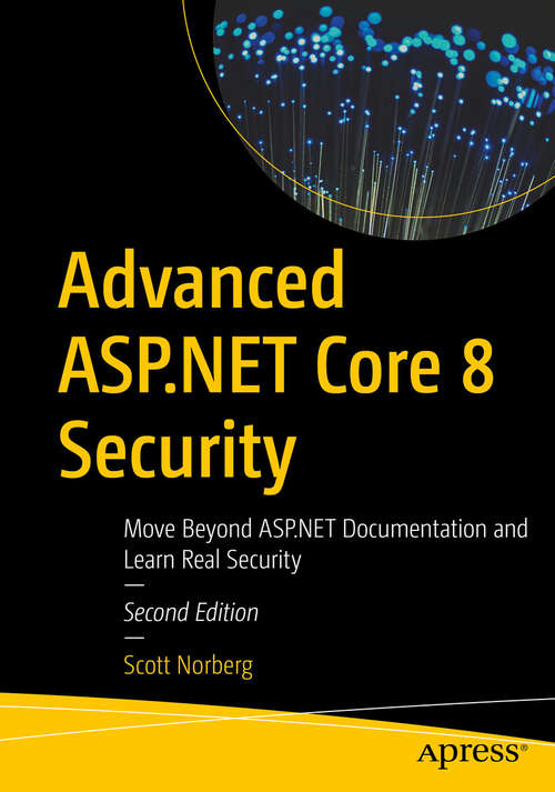 Book cover of Advanced ASP.NET Core 8 Security: Move Beyond ASP.NET Documentation and Learn Real Security (Second Edition)