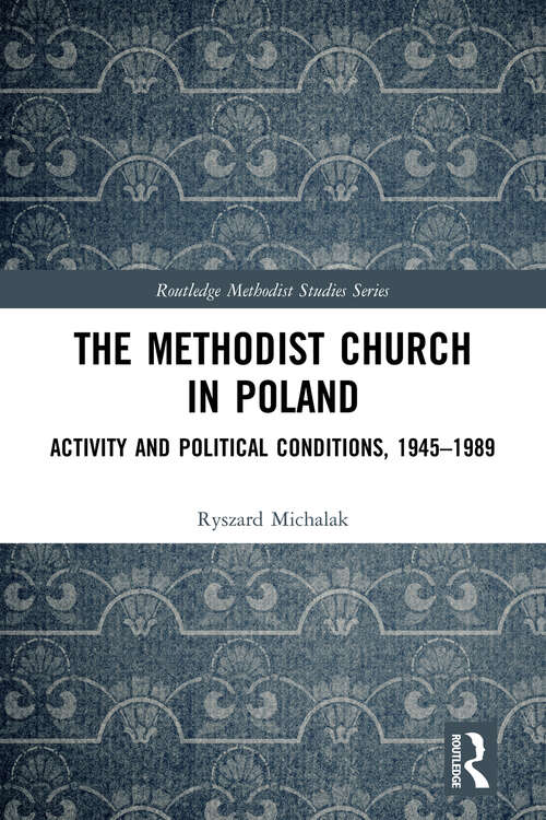 Book cover of The Methodist Church in Poland: Activity and Political Conditions, 1945–1989 (Routledge Methodist Studies Series)