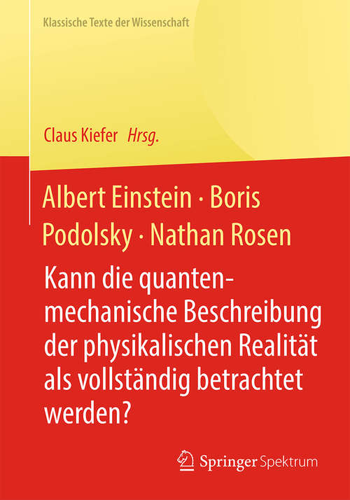 Book cover of Albert Einstein, Boris Podolsky, Nathan Rosen: Kann die quantenmechanische Beschreibung der physikalischen Realität als vollständig betrachtet werden? (2015) (Klassische Texte der Wissenschaft)