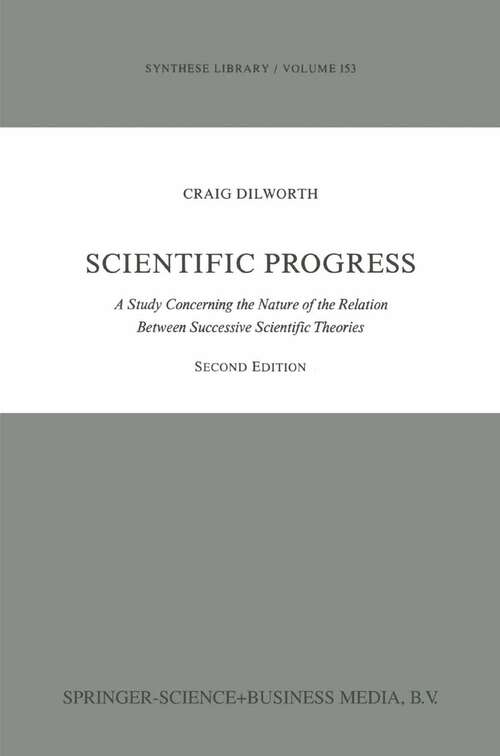 Book cover of Scientific Progress: A Study Concerning the Nature of the Relation Between Successive Scientific Theories (3rd ed. 1986) (Synthese Library #153)