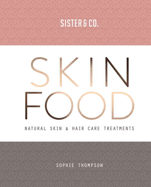 Book cover of Skin Food: Skin & Hair Care Recipes From Nature