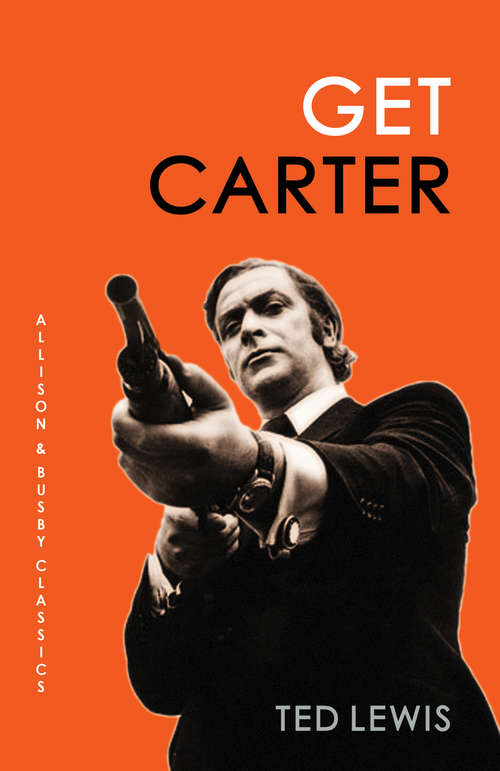 Book cover of Get Carter: The arresting novel which inspired the iconic movie (The\jack Carter Trilogy Ser.)