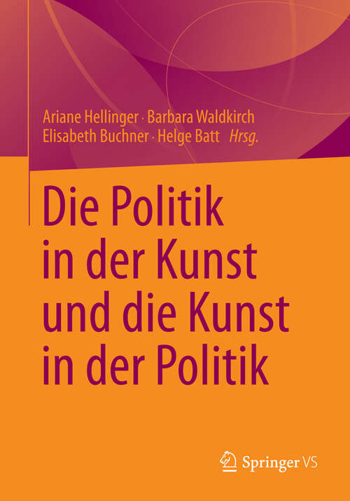 Book cover of Die Politik in der Kunst und die Kunst in der Politik (2013)