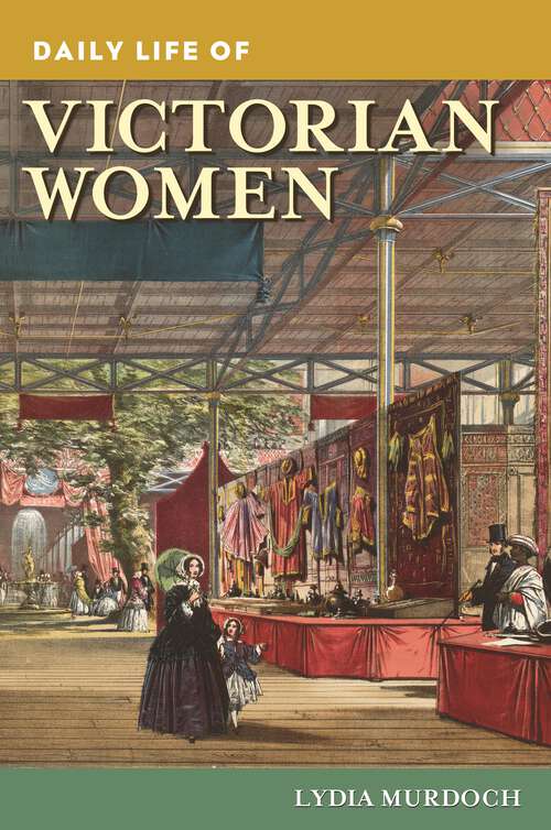 Book cover of Daily Life of Victorian Women (The Greenwood Press Daily Life Through History Series)