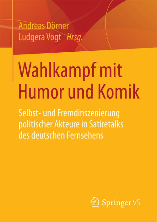 Book cover of Wahlkampf mit Humor und Komik: Selbst- und Fremdinszenierung politischer Akteure in Satiretalks des deutschen Fernsehens