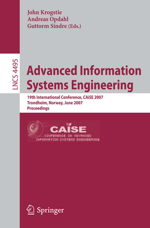 Book cover of Advanced Information Systems Engineering: 19th International Conference, CAiSE 2007, Trondheim, Norway, June 11-15, 2007, Proceedings (2007) (Lecture Notes in Computer Science #4495)