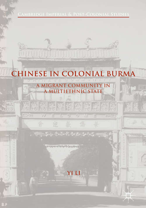 Book cover of Chinese in Colonial Burma: A Migrant Community in A Multiethnic State (1st ed. 2017) (Cambridge Imperial and Post-Colonial Studies)
