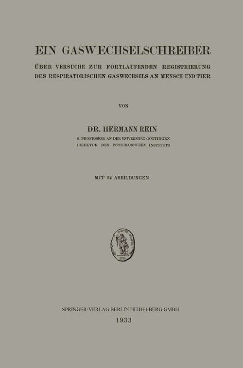 Book cover of Ein Gaswechselschreiber: Über Versuche Zur Fortlaufenden Registrierung des Respiratorischen Gaswechsels an Mensch und Tier (1933)