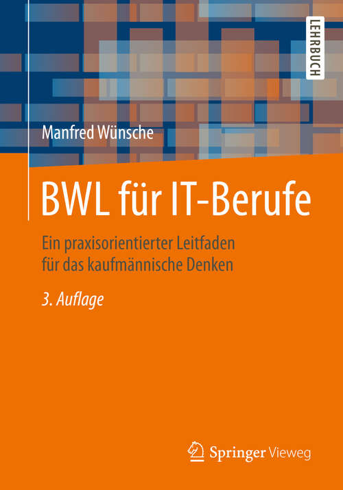 Book cover of BWL für IT-Berufe: Ein praxisorientierter Leitfaden für das kaufmännische Denken (3., akt. Aufl. 2015)