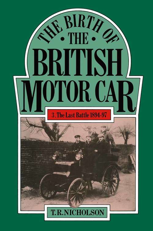 Book cover of The Birth of the British Motor Car 1769–1897: Volume 3 The Last Battle 1894–97 (1st ed. 1982)